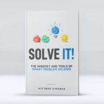 Solve It! The Mindset and Tools of Smart Problem Solvers