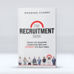 The Recruitment Book: Master the Essential Leadership Skill and Attract the Best Team